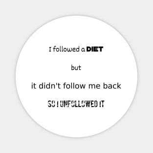 I followed a diet but it didn't follow me back Magnet